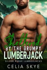 Sheltered by the Grumpy Lumberjack: a Mountain Man Forced Proximity Instalove Romance Ridge Lumberjacks Book