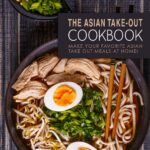 The Asian Take-out Cookbook: Make Your Favorite Asian Take Out Meals at Home!