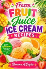 Frozen Fruit Juice Ice Cream Recipes: Easy, Refreshing, and Made With Real Fruit Juices