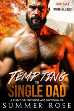 Tempting the Single Dad: a Curvy Girl Instalove Age Gap Romance Girls of Whitetail Falls Book