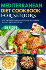 Mediterranean Diet Cookbook for Seniors: 100 Easy and Delicious Recipes for Heart Health, Brain Support, and Healthy Aging