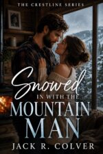 Snowed in With the Mountain Man: a Grumpy Mountain Man Forced Proximity Romance Crestline Series Book in One