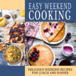 Easy Weekend Cooking: Delicious Weekend Recipes