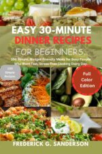 Easy 30-minute Dinner Recipes for Beginners.: Quick Meals, Heart Healthy, Low-carb,mediterranean,vegan, Vegetarian, Salad,family Dinner Ideas,simple Recipes,home Cooking ,fast Recipes,budget Cooking