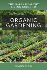 The Happy Healthy Living Guide to Organic Gardening