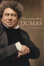 Alexandre Dumas: the Complete Novels the Three Musketeers, the Count of Monte Cristo & the Complete D'artagnan and Valois Romances — in One ... Introduction of World