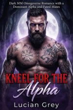 Kneel for the Alpha: Dark Mm Omegaverse Romance With a Dominant Alpha and Fated Mates