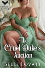 The Cruel Duke’s Auction: a Steamy Historical Regency Romance Novel Unlikely Brides Book
