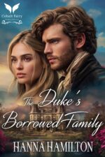 The Duke’s Borrowed Family: a Historical Regency Romance Novel of the Ton Book