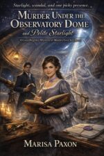 Murder Under the Observatory Dome and Polite Starlight: a Cozy Regency Mystery of Murder, Love & Ghosts Ghostly Grievances