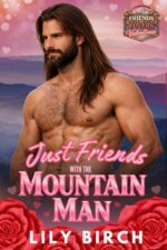 Just Friends With the Mountain Man: a Friends to Lovers Mountain Man Valentine Romance to Lovers