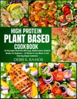 High Protein Plant Based Cookbook: 30-day Vegan Meal Plan With Easy, Mediterranean-inspired Recipes for Beginners – 20-minute or Less Meals to Fuel Your Day