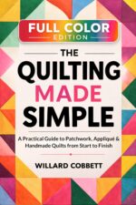 Quilting Made Simple: a Practical Guide to Patchwork, Appliqué, and Handmade Quilts From Start to Finish