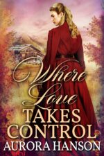Where Love Takes Control: a Historical Western Romance Book and Valor on The