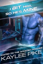 I Bit Him, So He’s Mine: a Cinnamon Roll Alien Romance to the Araced Pirates Book
