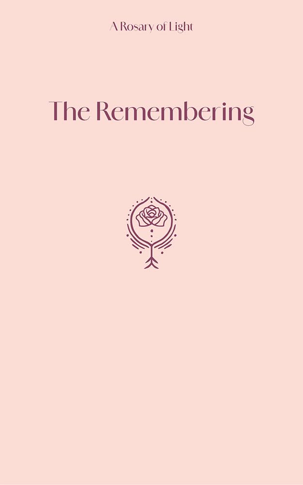 The Remembering: a Rosary of Light