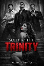 Sold to the Trinity: a Dark Billionaire Reverse Harem Romance Corporate Kings & Crime