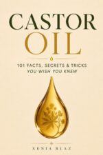 Castor Oil 101 Facts, Secrets & Tricks : You Wish You Knew