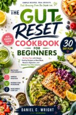 The Gut Reset Cookbook for Beginners*: Gut Reset Diet, Anti-inflammatory,healthydigestion,probiotic Foods,prebiotic Meals,beginner Wellness Recipes,clean Eating Cookbook,healthy Digestion,gut Cleanse