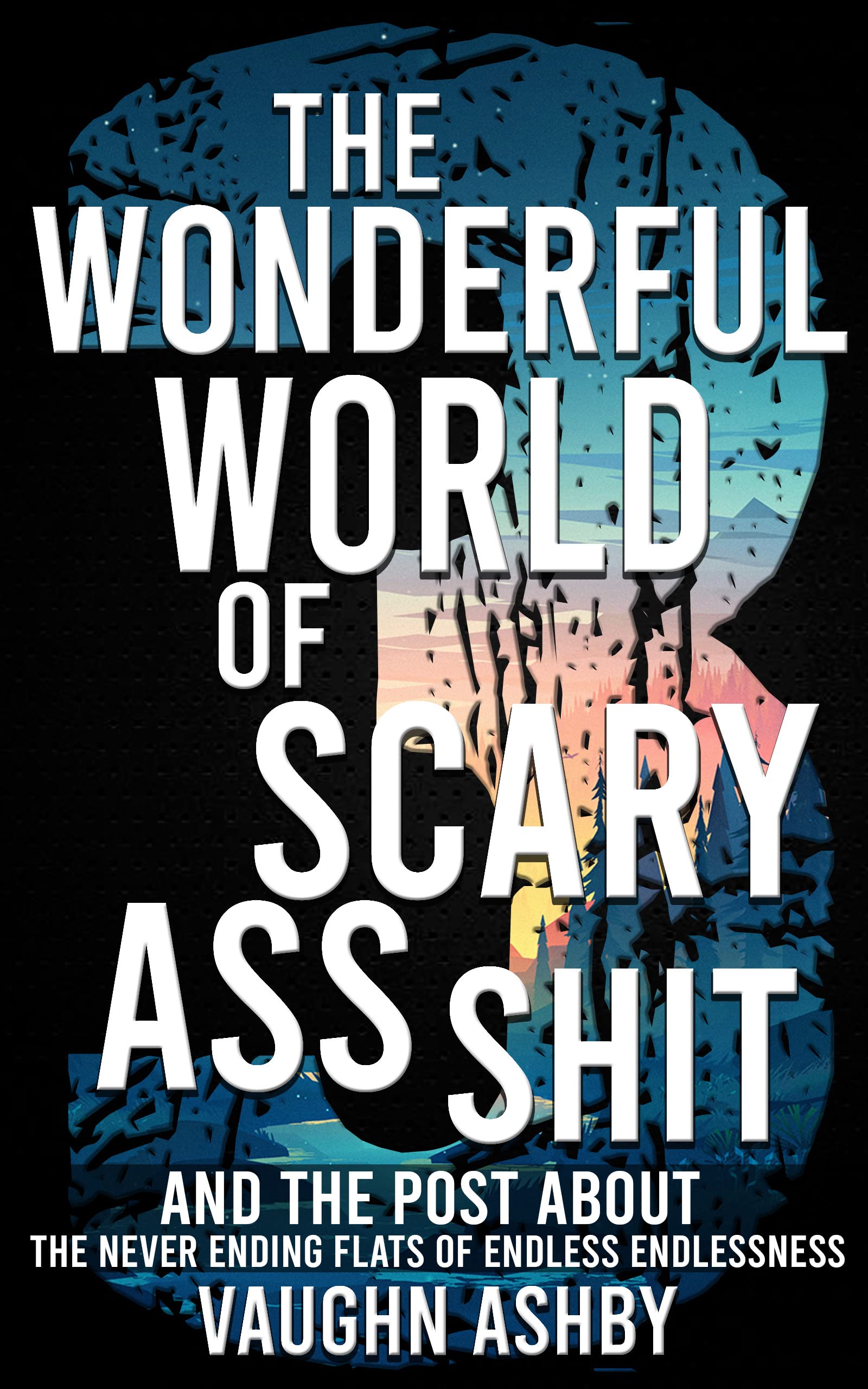 The Wonderful World of Scary Ass Shit 3: the Never Ending Flats of Endless Endlessness
