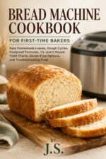 Bread Machine Cookbook for First-time Bakers: Easy Homemade Loaves, Dough Cycles, Foolproof Formulas, 1.5- and 2-pound Yield Charts, Gluten-free Options, and Troubleshooting Fixes