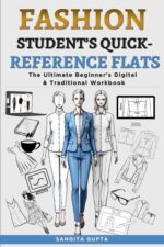 Fashion Student's Quick-reference Flats: the Ultimate Beginner's Digital & Traditional Workbook: Master Technical Drawings for Rapid Learning & Last-minute Assignments