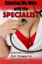 Sharing My Wife With the Specialist: a Married Couple’s First Threesome Sharing