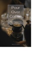 Pour Over Coffee: From Beginner to Advanced Enthusiast