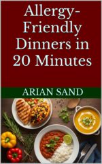 Allergy-friendly Dinners in 20 Minutes: Easy Gluten-free, Dairy-free, and Nut-free Recipes for Every Night Allergy-free
