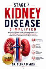 Stage 4 Kidney Disease Simplified: a Practical Patient Guide to Understanding Ckd, Slowing Progression, Managing Symptoms, and Protecting Your Remaining Renal Function