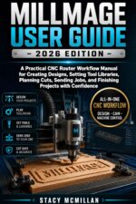 Millmage User Guide - 2026 Edition: a Practical Cnc Router Workflow Manual for Creating Designs, Setting Tool Libraries, Planning Cuts, Sending Jobs, and ... With Confidence Setup To