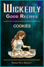 Wickedly Good Recipes - Cookies: Irresistible, Creative & Comforting Treats From Around the World Good Recipe