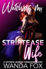 Watching My Striptease Wife: a Hotwife Lesbian Threesome Short and Frisky! Book