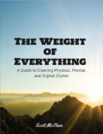 The Weight of Everything: a Guide to Clearing Physical, Mental, and Digital Clutter