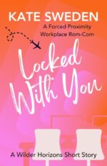 Locked With You: a Spicy Forced Proximity, Workplace Romantic Comedy Short Story Horizons: Off The