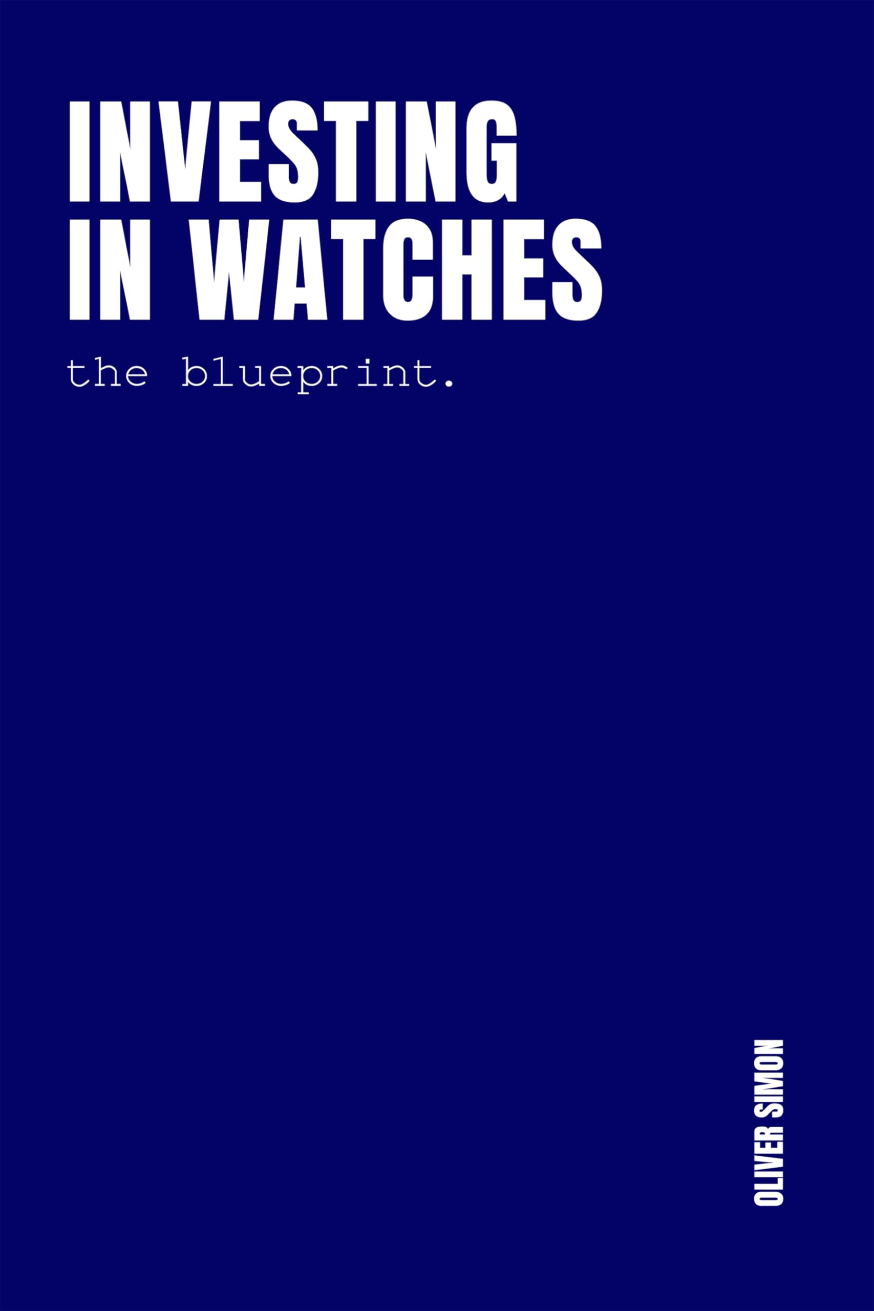 Investing in Watches: Inside the Strategies, Tactics and Routines of World-class Watch Investors and Supercollectors