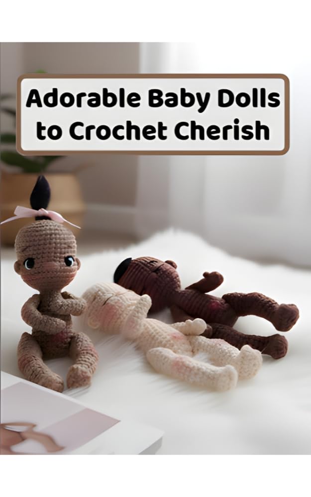 Adorable Baby Dolls to Crochet Cherish