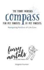 The Furry Mortals Compass: a Fellow Traveler’s Guide to Pet End-of-life Care, Navigating Anticipatory Grief, and Making the Hardest Decisions With Dignity Oliver