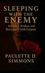 Sleeping With the Enemy: Betrayed, Broken, and Born Again With Purpose