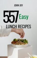 The Lunch Cookbook: 557 Fresh & Satisfying Midday Recipes From Salads to Sandwiches Home Kitchen Book