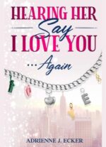Hearing Her Say I Love You Again Her Say I Love You Series Book