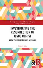 Investigating the Resurrection of Jesus Christ: a New Transdisciplinary Approach New Critical Thinking in Religion, Theology and Biblical