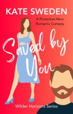 Saved by You: a Spicy Forced Proximity, Protective Hero Romance, Contemporary Romantic Comedy Horizons