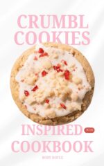 Crumbl Cookies Inspired Cookbook: 52 Weeks of Soft,thick, Bakery-style Desserts: America’s Favorite Made at Home