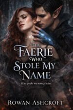The Faerie Who Stole My Name: a Dark Fae Romance of Power and Possession