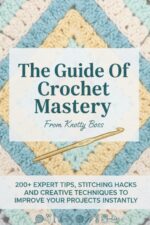 The Guide of Crochet Mastery From Knotty Boss: 200+ Expert Tips, Stitching Hacks and Creative Techniques to Improve Your Projects Instantly