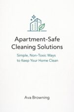 Apartment-safe Cleaning Solutions: Simple, Non-toxic Ways to Keep Your Home Clean