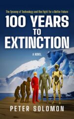 100 Years to Extinction: the Tyranny of Technology and the Fight for a Better Future Survival & Singularity