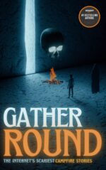 Gather Round: the Internet's Scariest Campfire Stories