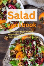Salad Cookbook: Delicious High Protein Vegetarian Salad Recipes for Easy Weight Loss and Detox: Family Health and Fitness Books Plant-based